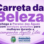 Carreta da Beleza chega a Paraíso das Águas com serviços gratuitos para mulheres durante a campanha Agosto Lilás